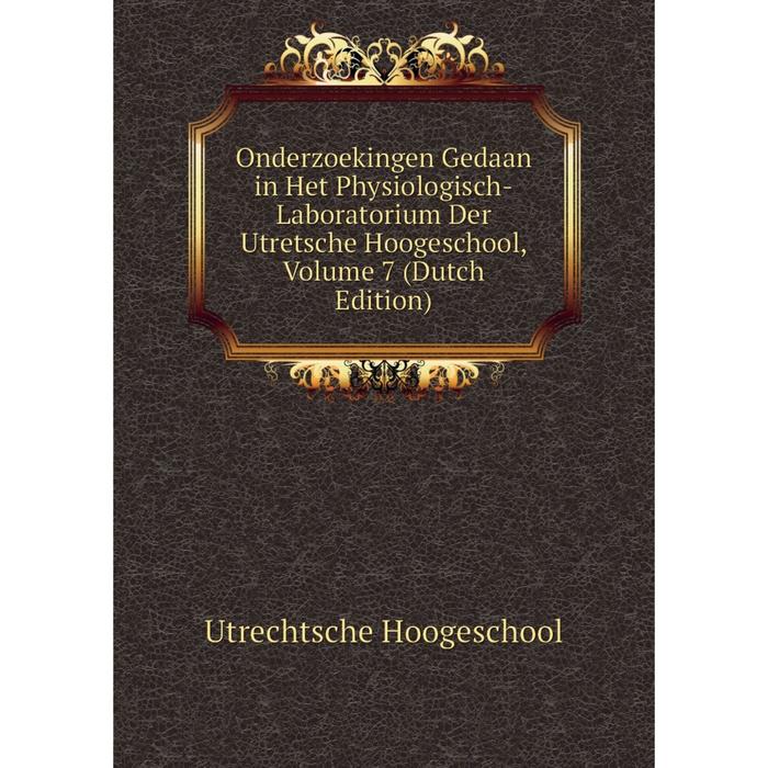 фото Книга onderzoekingen gedaan in het physiologisch-laboratorium der utretsche hoogeschool, volume 7 nobel press