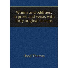 

Книга Whims and oddities: in prose and verse, with forty original designs. Hood Thomas