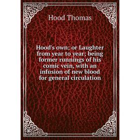 

Книга Hood's own; or Laughter from year to year; being former runnings of his comic vein, with an infusion of new blood for general circulation. Hood