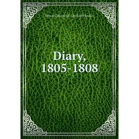 

Книга Diary, 1805-1808. Edward [from old catalog] Hooker