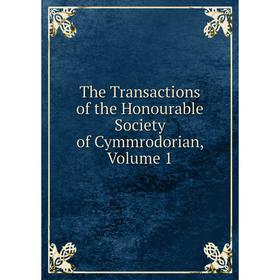 

Книга The Transactions of the Honourable Society of Cymmrodorian, Volume 1