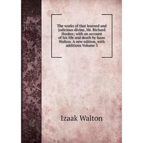 

Книга The works of that learned and judicious divine, Mr. Richard Hooker; with an account of his life and death by Isaac Walton. Volume 3