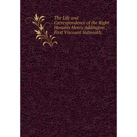 

Книга The Life and Correspondence of the Right Honabls Henry Addington, First Viscount Sidmouth.