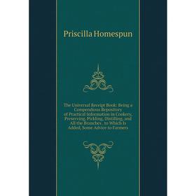 

Книга The Universal Receipt Book: Being a Compendious Repository of Practical Information in Cookery, Preserving, Pickling, Distilling