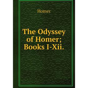 

Книга The Odyssey of Homer; Books I-Xii.. Homer