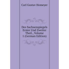 

Книга Des Sachsenspiegels Erster Und Zweiter Theil., Volume 1 (German Edition). Carl Gustav Homeyer