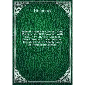 

Книга Homeri Hymnus in Cererem, Nunc Primum Ed.