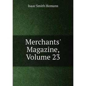 

Книга Merchants' Magazine, Volume 23