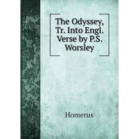 

Книга The Odyssey, Tr. Into Engl. Verse by P.S. Worsley. Homerus