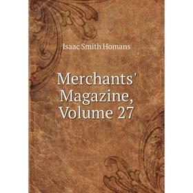 

Книга Merchants' Magazine, Volume 27