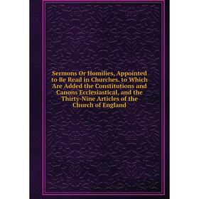 

Книга Sermons Or Homilies, Appointed to Be Read in Churches