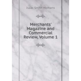

Книга Merchants' Magazine and Commercial Review, Volume 1
