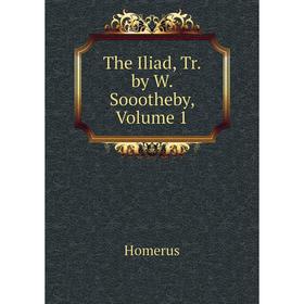 

Книга The Iliad, Tr. by W. Soootheby, Volume 1. Homerus