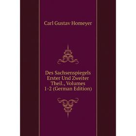 

Книга Des Sachsenspiegels Erster Und Zweiter Theil., Volumes 1-2 (German Edition). Carl Gustav Homeyer