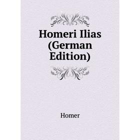 

Книга Homeri Ilias (German Edition). Homer