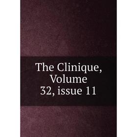 

Книга The Clinique, Volume 32, issue 11