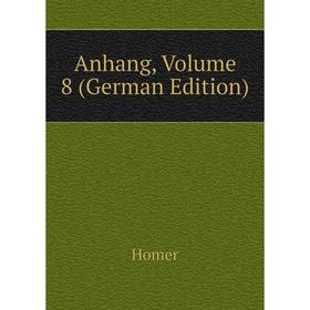 

Книга Anhang, Volume 8 (German Edition). Homer