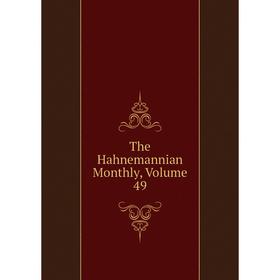 

Книга The Hahnemannian Monthly, Volume 49