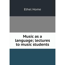 

Книга Music as a language; lectures to music students