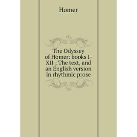 

Книга The Odyssey of Homer: books I-XII; The text, and an English version in rhythmic prose. Homer