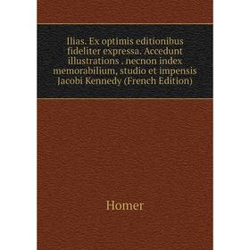 

Книга Ilias. Ex optimis editionibus fideliter expressa. Accedunt illustrations. necnon index memorabilium, studio et impensis Jacobi Kennedy . Homer