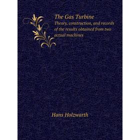 

Книга The Gas Turbine Theory, construction, and records of the results obtained from two actual machines. Hans Holzwarth