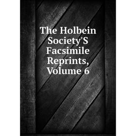 

Книга The Holbein Society'S Facsimile Reprints, Volume 6