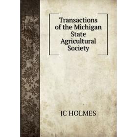 

Книга Transactions of the Michigan State Agricultural Society. JC HOLMES