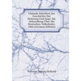 

Книга Uhlands Schriften Zur Geschichte Der Dichtung Und Sage: Bd. Abhandlung Über Die Deutschen Volkslieder. 1866 (German Edition). Wilhelm Ludwig Hol