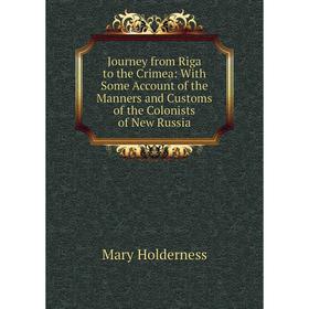 

Книга Journey from Riga to the Crimea: With Some Account of the Manners and Customs of the Colonists of New Russia