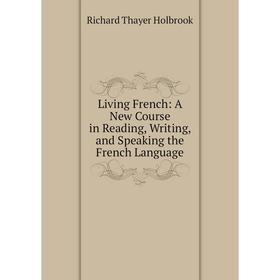 

Книга Living French: A New Course in Reading, Writing, and Speaking the French Language