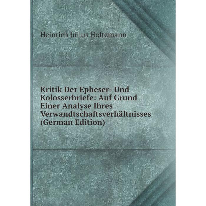 фото Книга kritik der epheser- und kolosserbriefe: auf grund einer analyse ihres verwandtschaftsverhältnisses nobel press