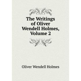 

Книга The Writings of Oliver Wendell Holmes, Volume 2. Oliver Wendell Holmes