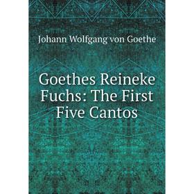 

Книга Goethes Reineke Fuchs: The First Five Cantos. И. В. Гёте