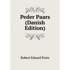 

Книга Peder Paars (Danish Edition). Robert Eduard Prutz