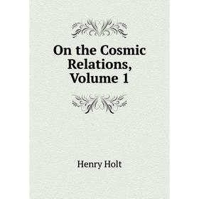 

Книга On the Cosmic Relations, Volume 1
