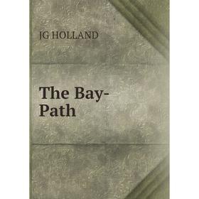 

Книга The Bay-Path. JG HOLLAND