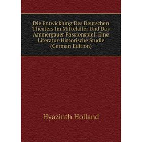 

Книга Die Entwicklung Des Deutschen Theaters Im Mittelalter Und Das Ammergauer Passionspiel: Eine Literatur-Historische Studie (German Edition)