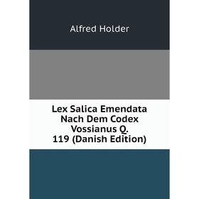 

Книга Lex Salica Emendata Nach Dem Codex Vossianus Q 119 (Danish Edition)