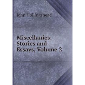 

Книга Miscellanies: Stories and Essays, Volume 2