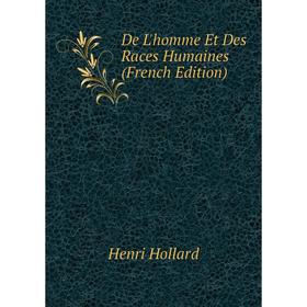 

Книга De L'homme Et Des Races Humaines (French Edition). Henri Hollard