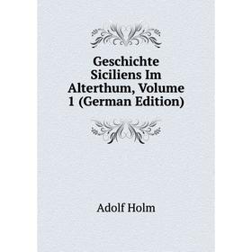 

Книга Geschichte Siciliens Im Alterthum, Volume 1 (German Edition). Adolf Holm