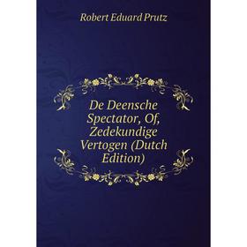 

Книга De Deensche Spectator, Of, Zedekundige Vertogen (Dutch Edition). Robert Eduard Prutz
