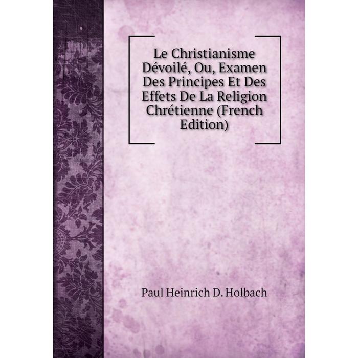 фото Книга le christianisme dévoilé, ou, examen des principes et des effets de la religion chrétienne nobel press