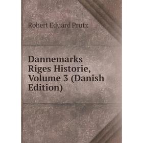 

Книга Dannemarks Riges Historie, Volume 3 (Danish Edition). Robert Eduard Prutz