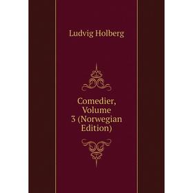 

Книга Comedier, Volume 3 (Norwegian Edition). Ludvig Holberg