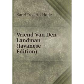 

Книга Vriend Van Den Landman (Javanese Edition). Karel Frederik Holle