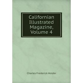 

Книга Californian Illustrated Magazine, Volume 4. Charles Frederick Holder