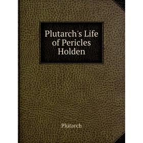 

Книга Plutarch's Life of Pericles Holden. Plutarch