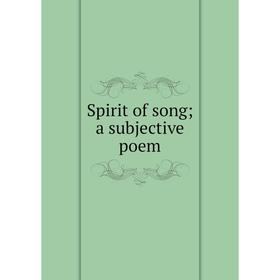 

Книга Spirit of song; a subjective poem